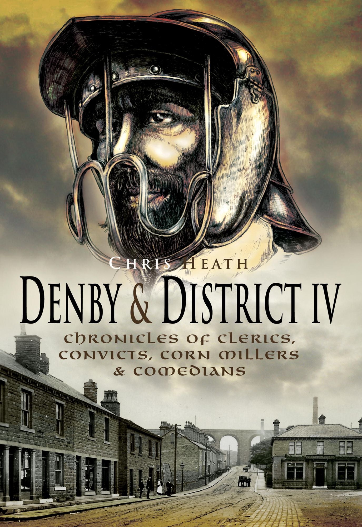 Denby & District IV: Chronicles of Clerics, Convicts, Corn Millers and Comedians