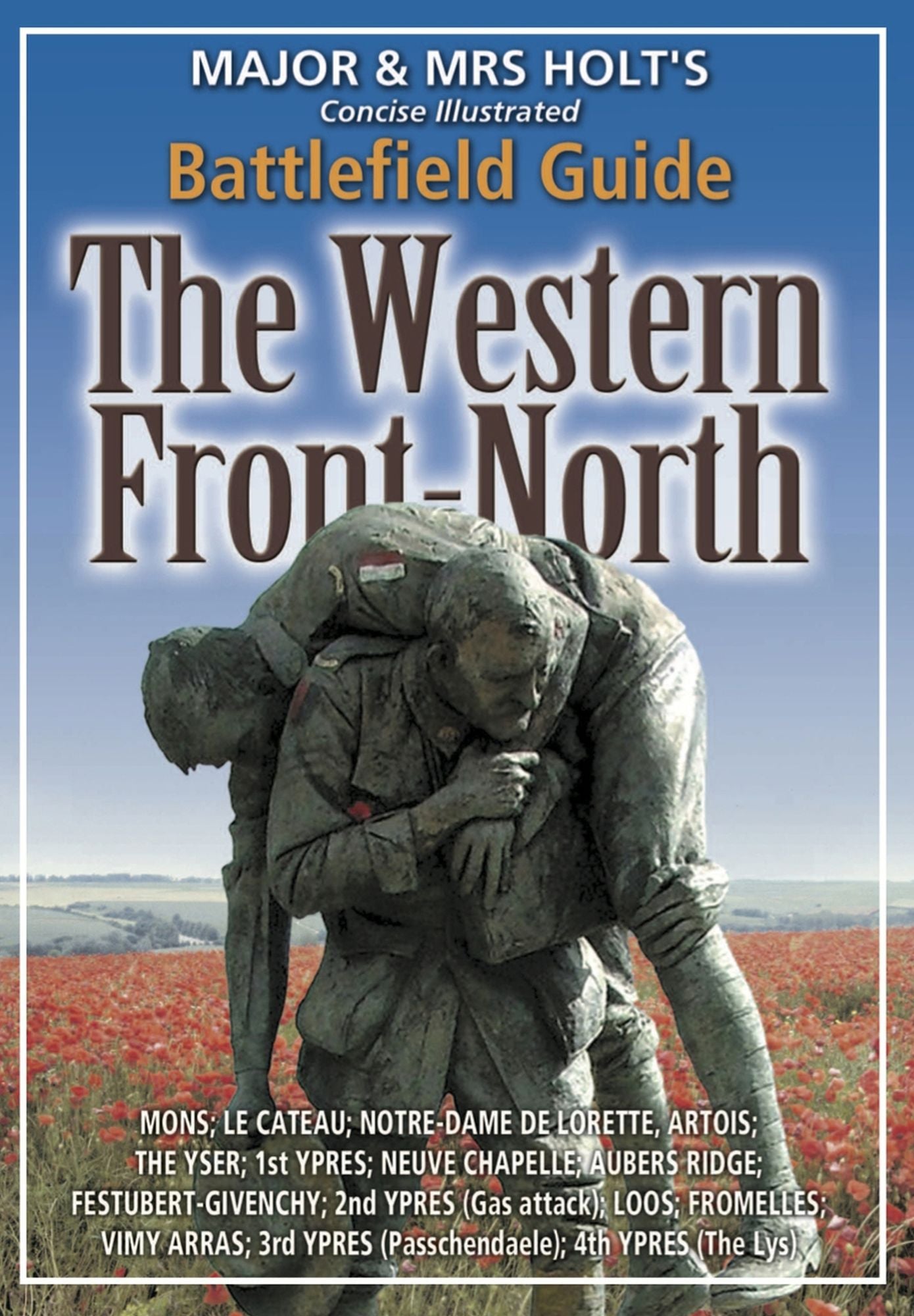 Major & Mrs. Holt's Concise Illustrated Battlefield Guide - The Western Front - North: 100th Anniversary Edition