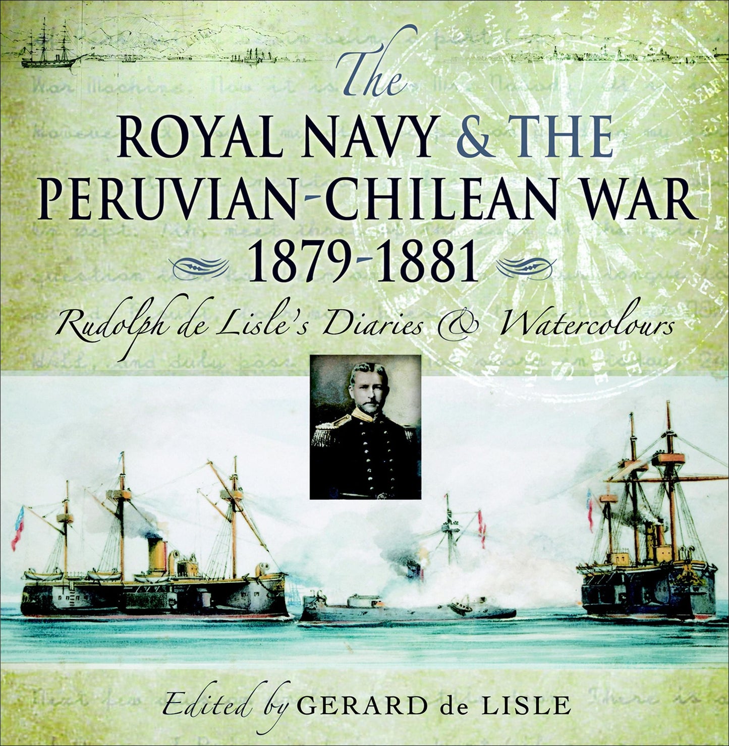 Royal Navy and the Peruvian-Chilean War 1879 - 1881: Rudolf de Lisle's Diaries and Watercolors