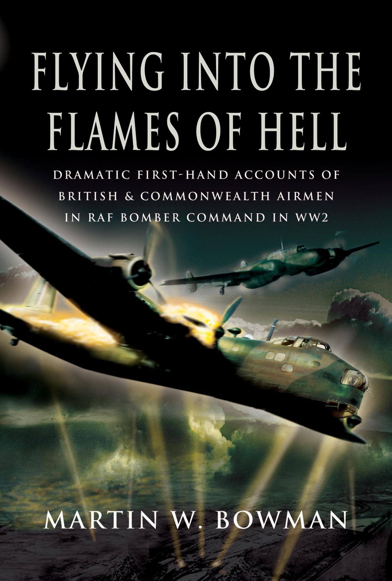 Flying into the Flames of Hell: Flying with Bomber Command in World War II