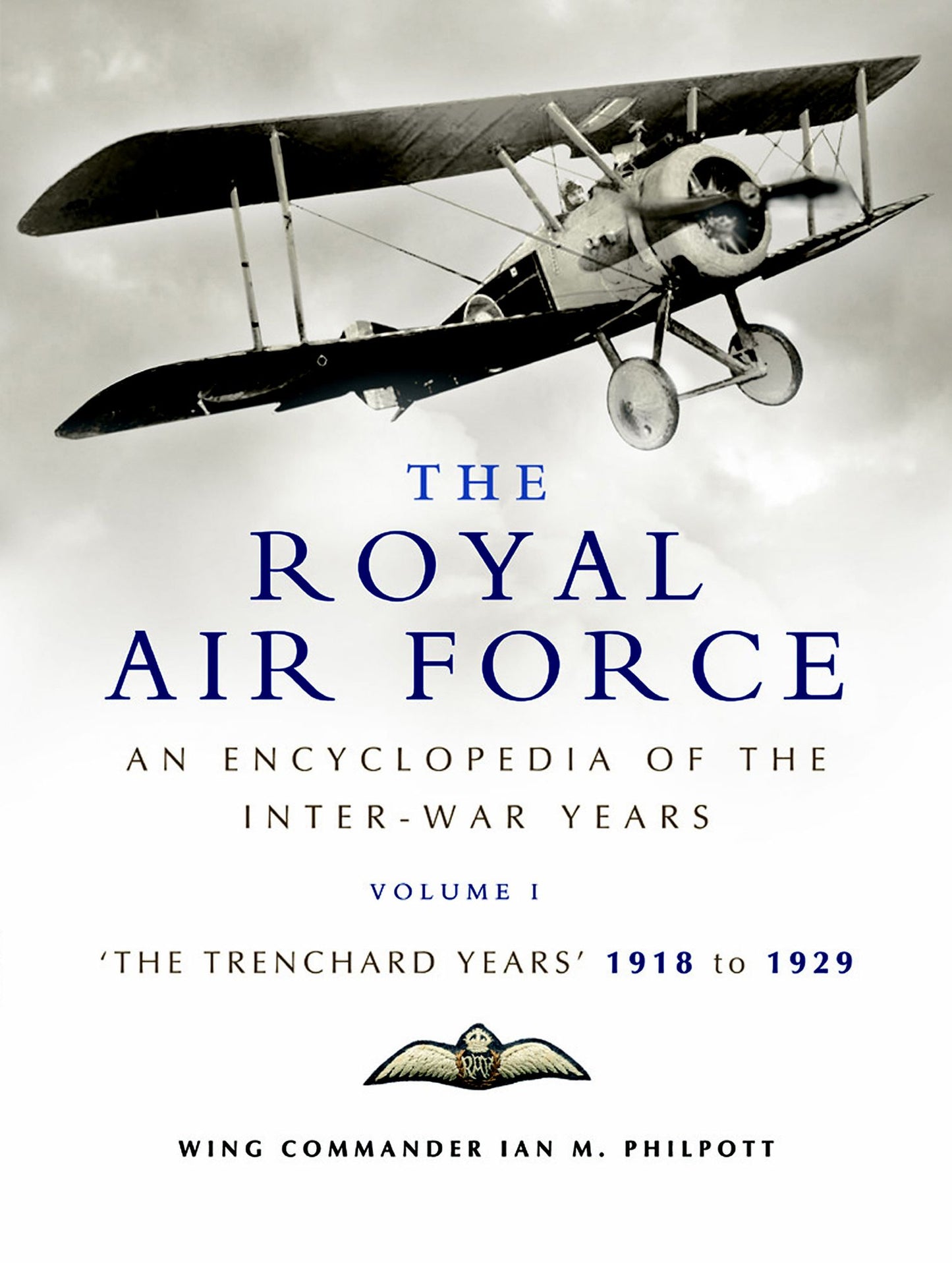 The Royal Air Force: An Encyclopedia of the Inter-War Years: The Trenchard Years 1918 - 1929
