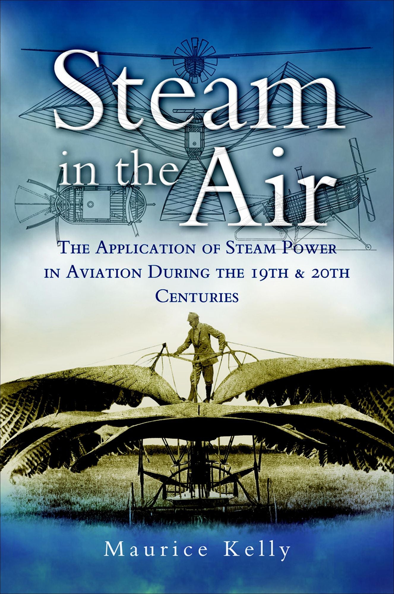 Steam in the Air: The Application of Steam Power in Aviation during the 19th and 20th Centuries