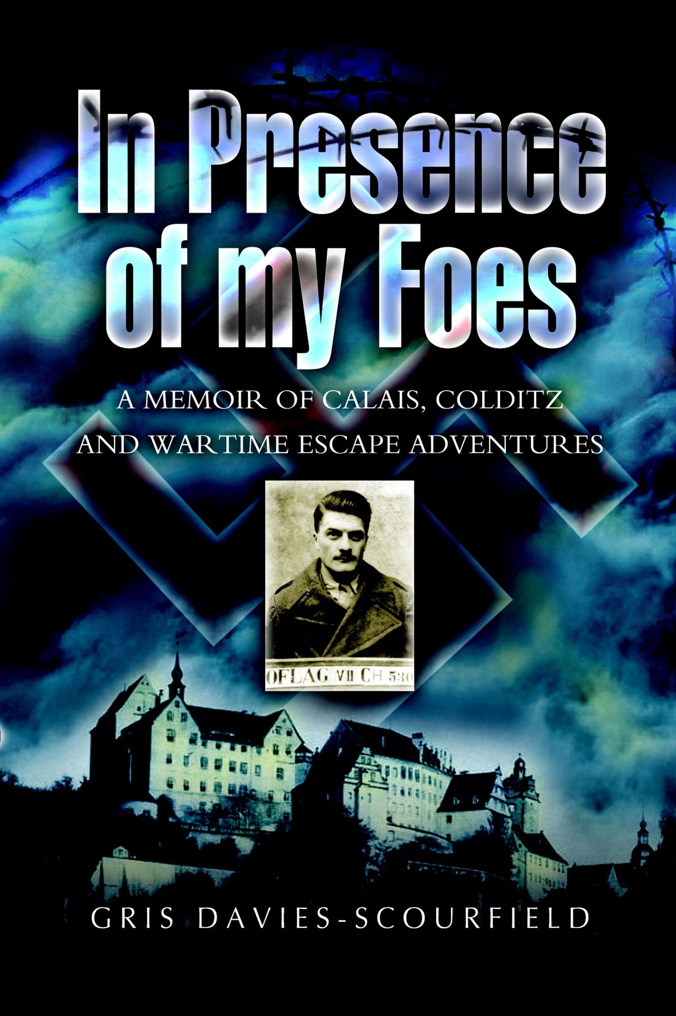 In Presence of My Foes: From Calais to Colditz via the Polish Underground - The Travels and Travails of a POW