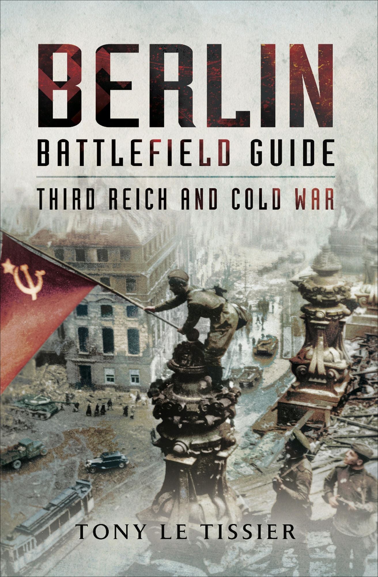 Berlin Battlefield Guide: Third Reich and Cold War
