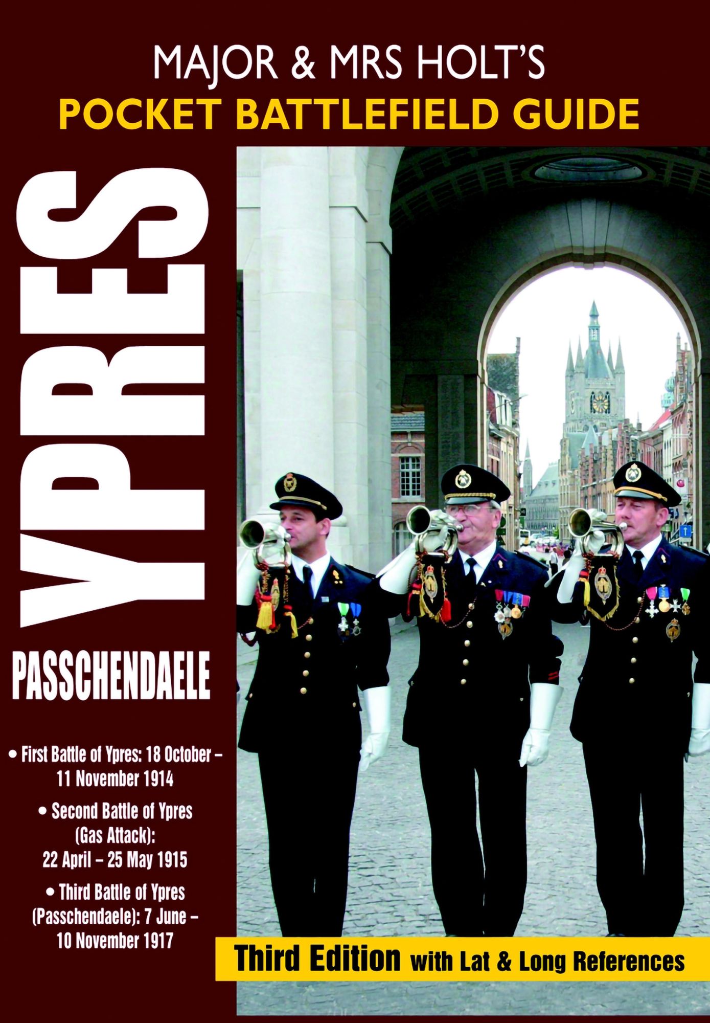 Major and Mrs Holt's Pocket Battlefield Guide to Ypres and Passchendaele: 1st Ypres; 2nd Ypres (Gas Attack); 3rd Ypres (Passchendaele) 4th Ypres (The Lys)