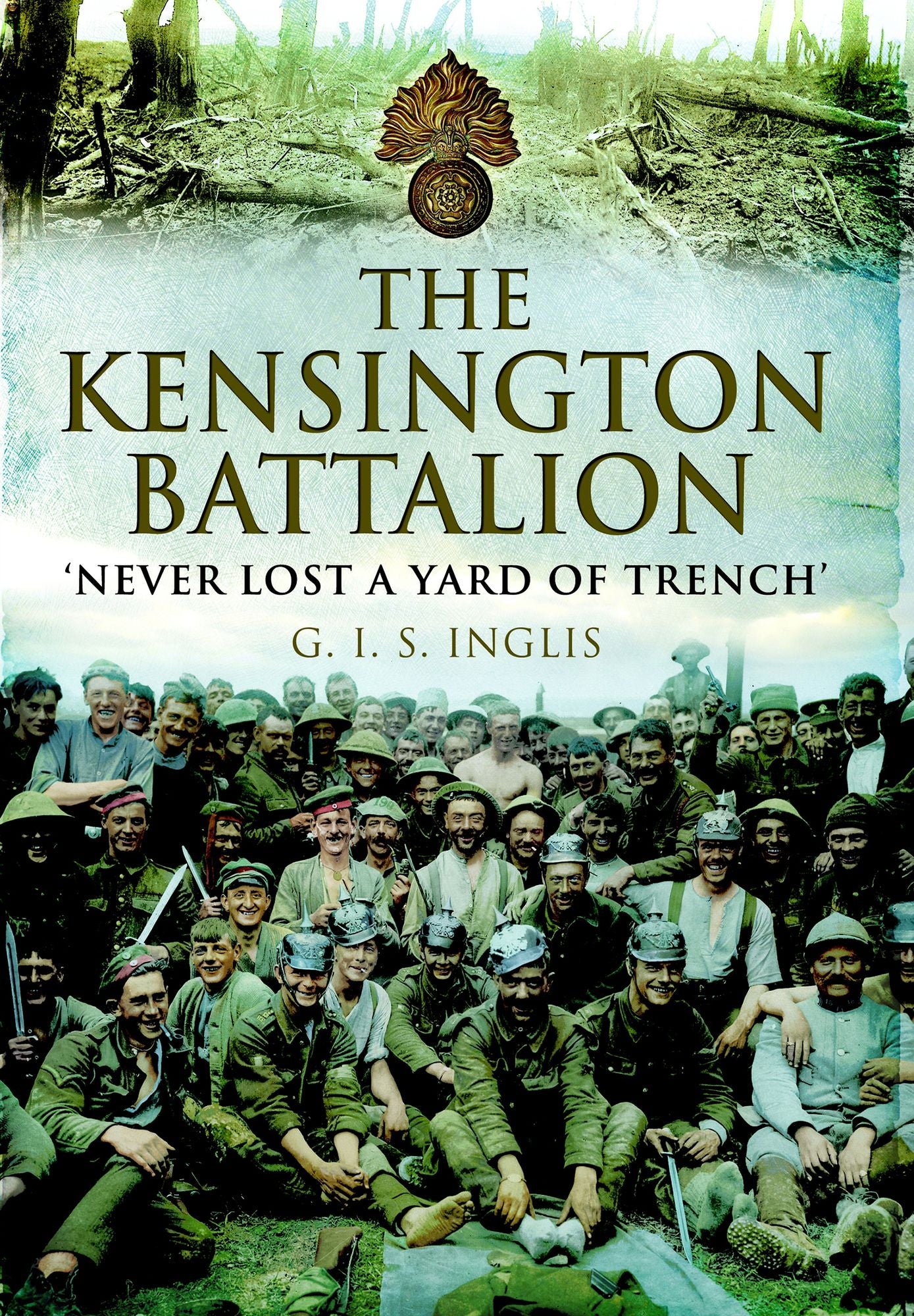 The Kensington Battalion: 'Never Lost a Yard of Trench'