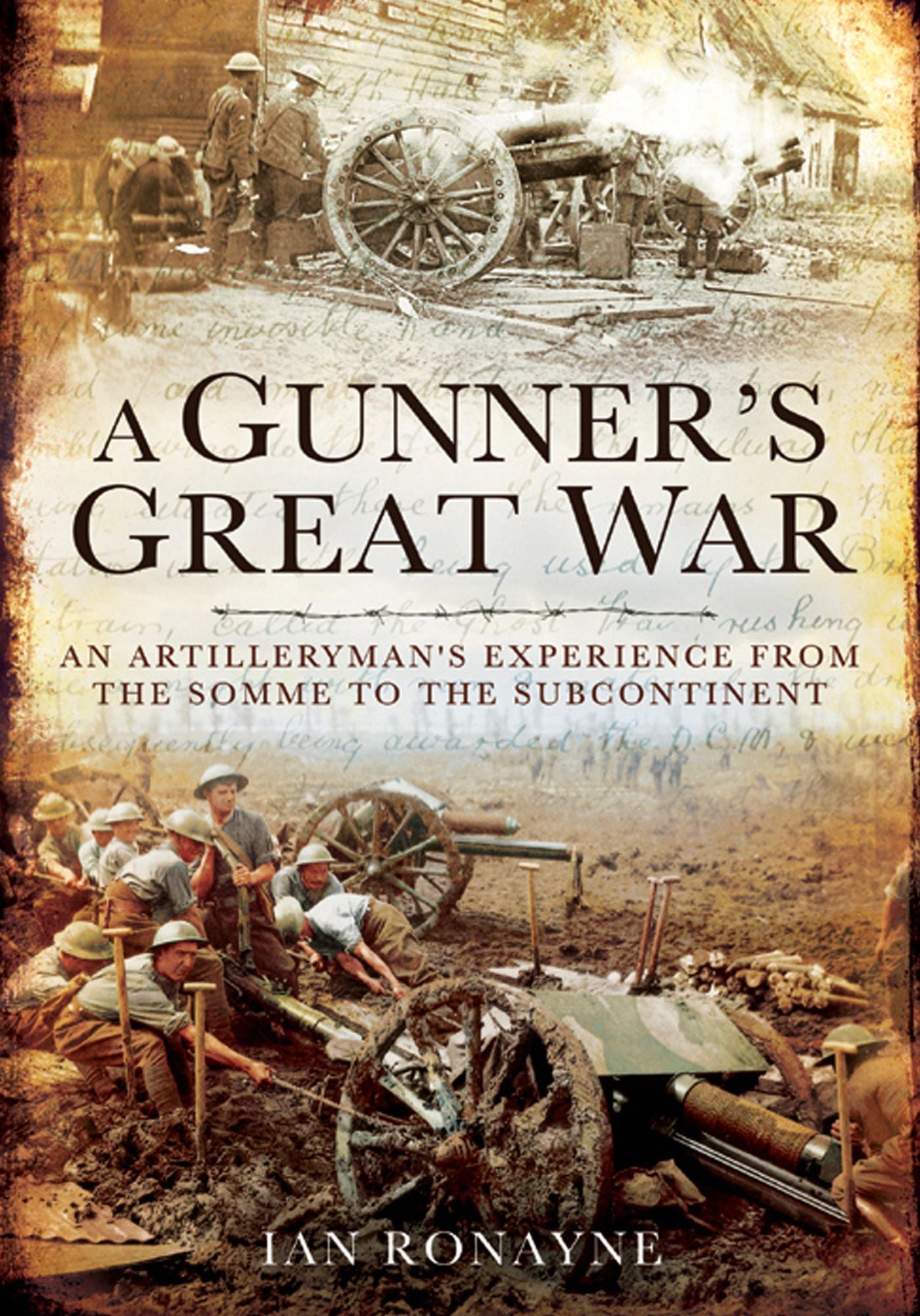 A Gunner's War: An Artilleryman's Experience in the First World War
