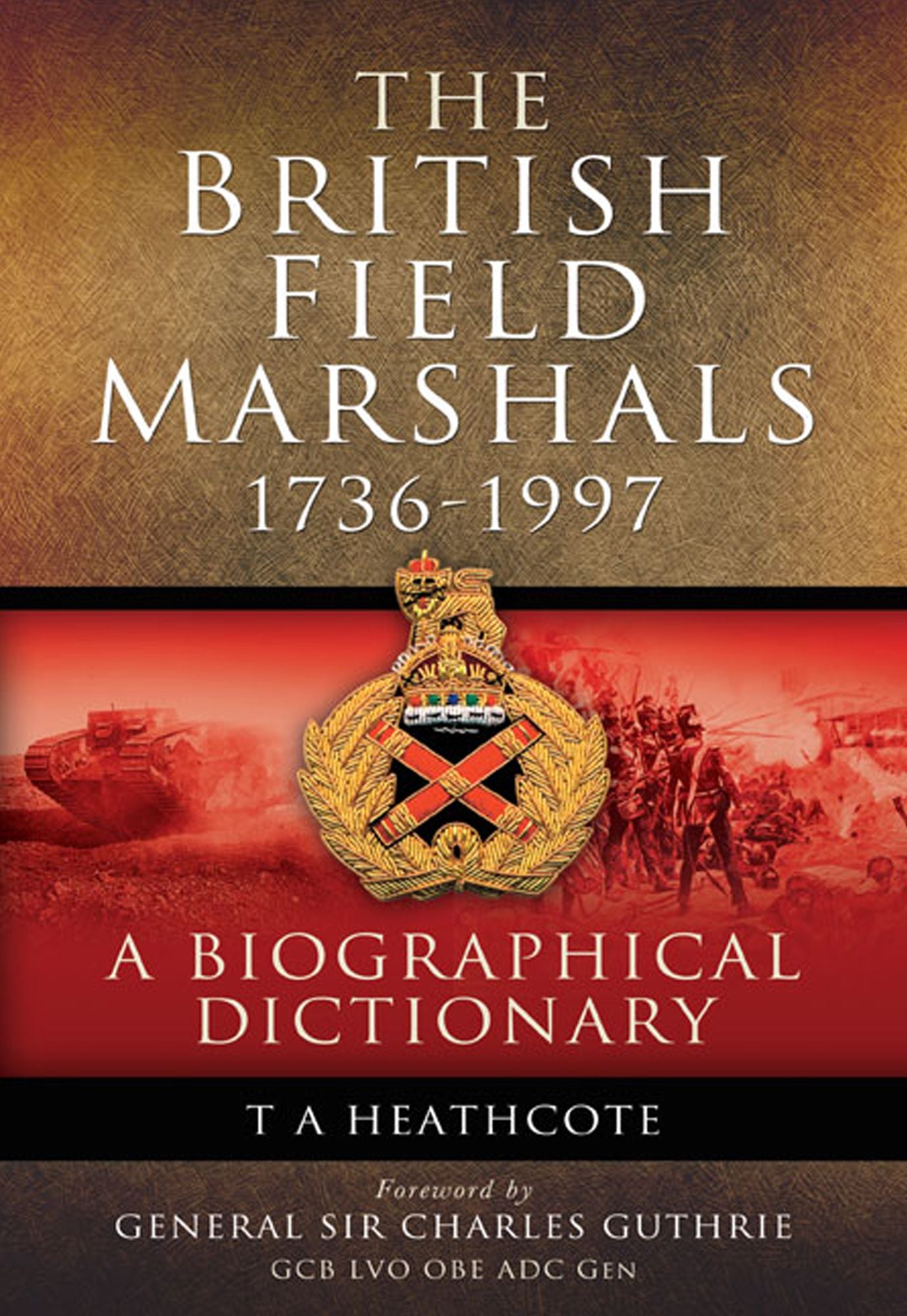 The British Field Marshals: 1736-1997: A Biographical Dictionary