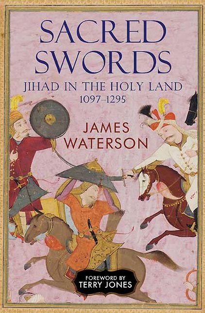 Sacred Swords: Jihad in the Holy Land, 1097-1291