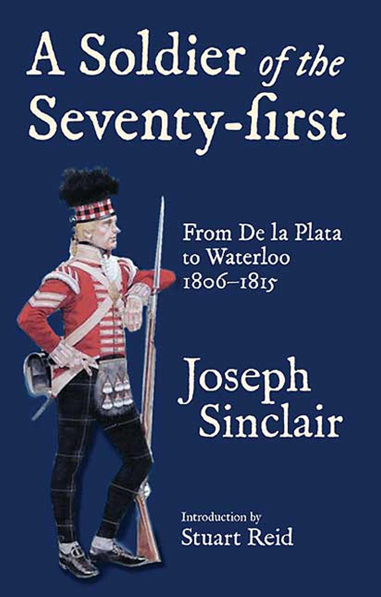 A Soldier of the Seventy-First: From De La Plata to Waterloo 1806-1815