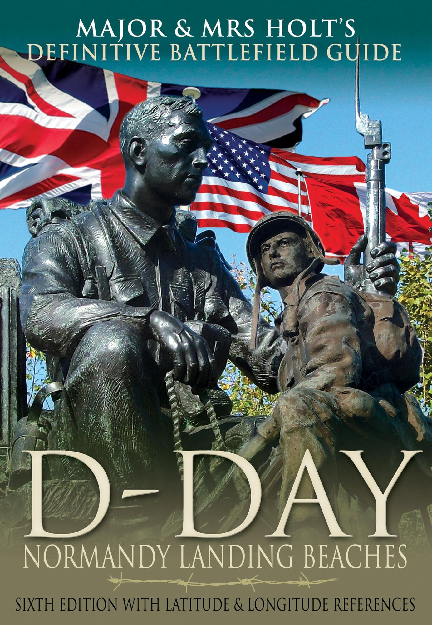 Major & Mrs Holt's Definitive Battlefield Guide to the D-Day Normandy Landing Beaches: Sixth Edition with Latitude and Longitude References
