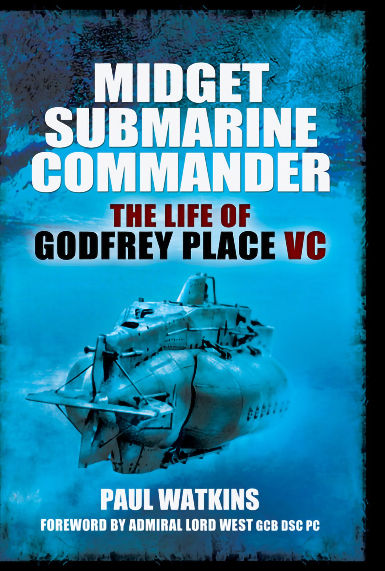 Midget Submarine Commander: The Life of Godfrey Place VC