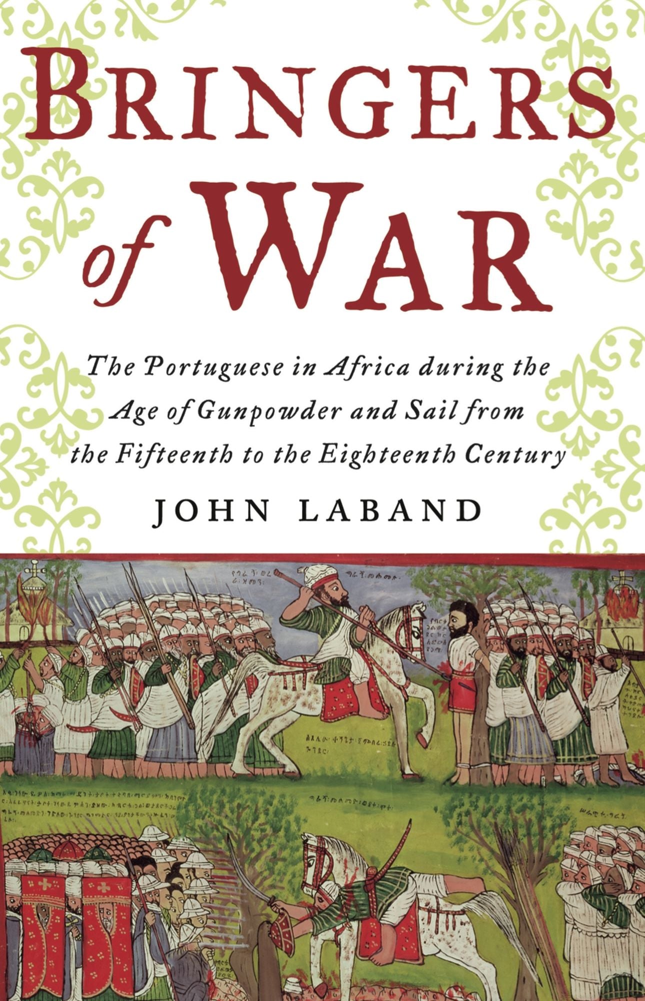 Bringers of War: The Portugese in Africa during the Age of Gunpowder & Sail from the 15th to 18th Century