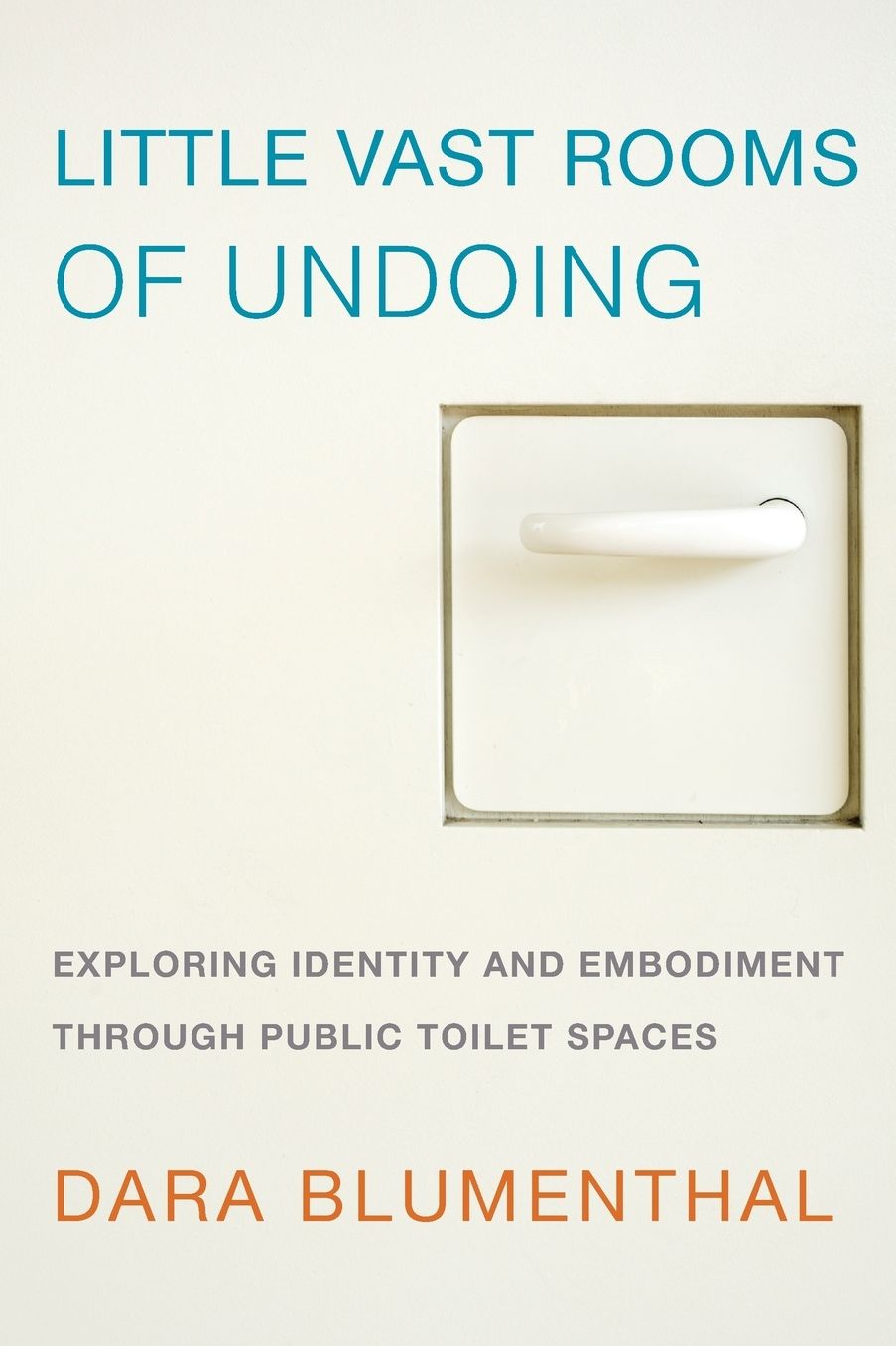 Little Vast Rooms of Undoing: Exploring Identity and Embodiment through Public Toilet Spaces