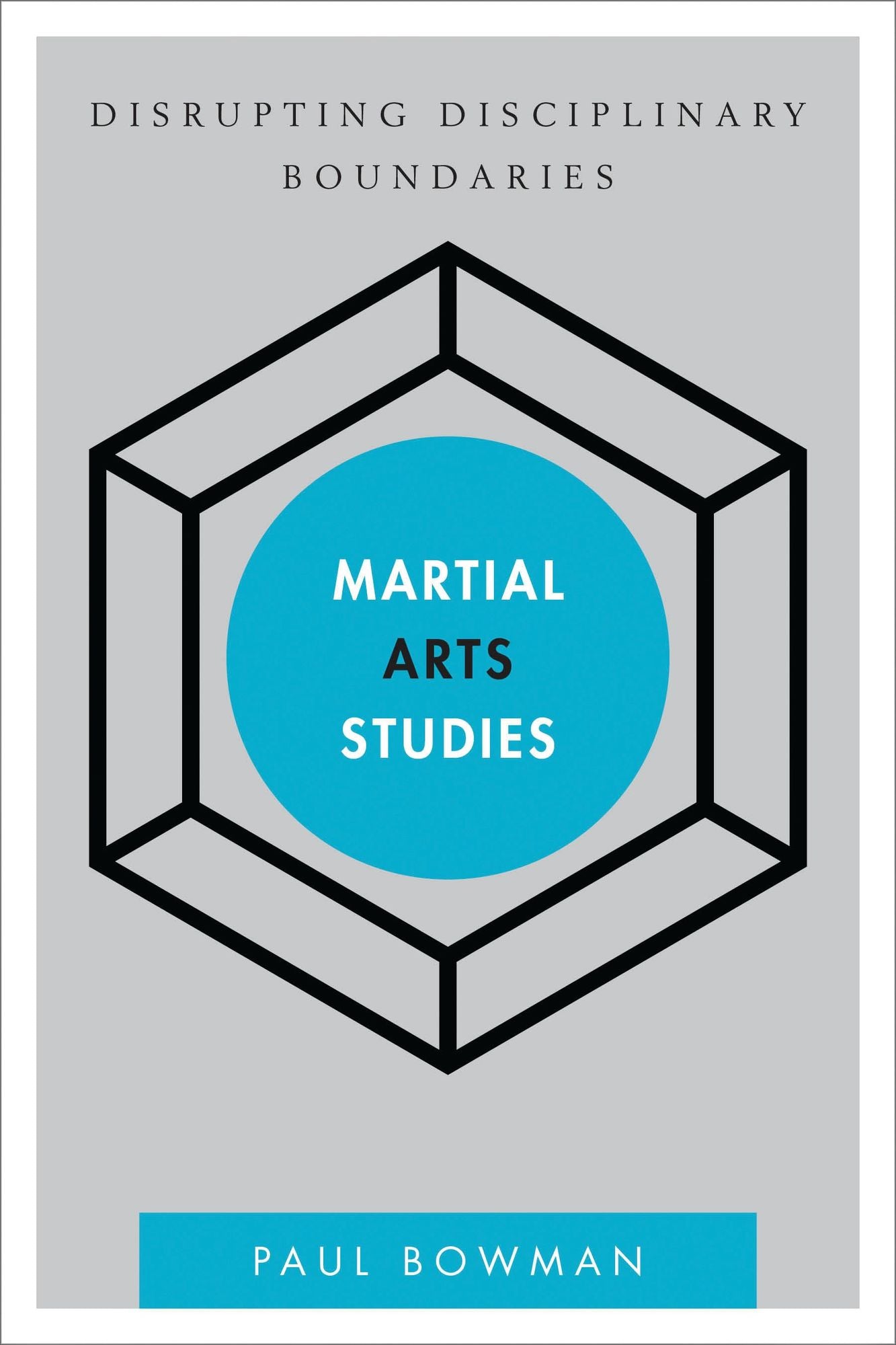 Martial Arts Studies: Disrupting Disciplinary Boundaries