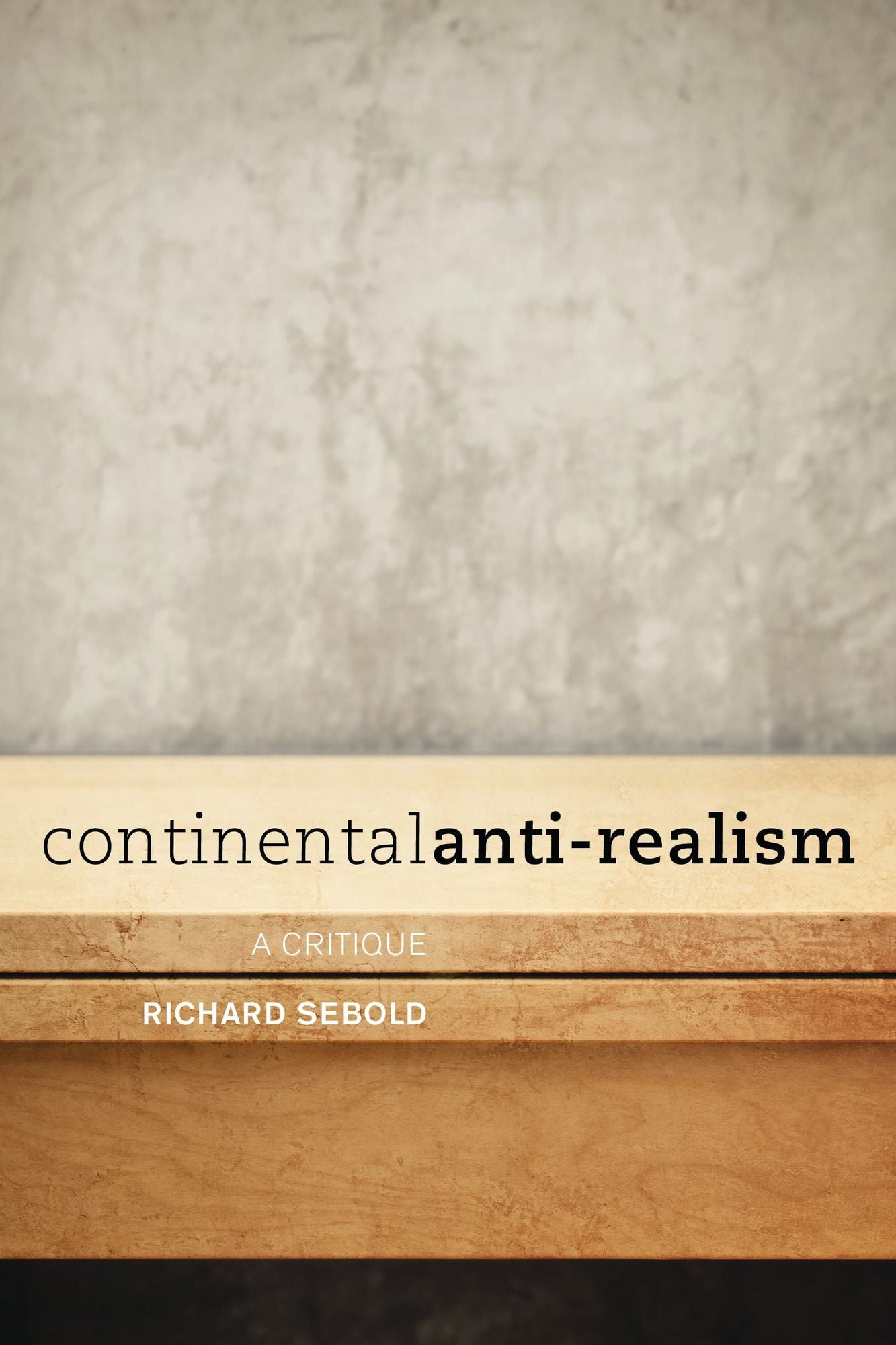 Continental Anti-Realism: A Critique