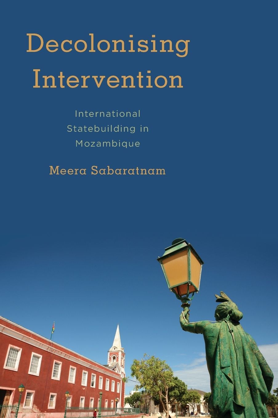 Decolonizing Intervention: International Statebuilding in Mozambique