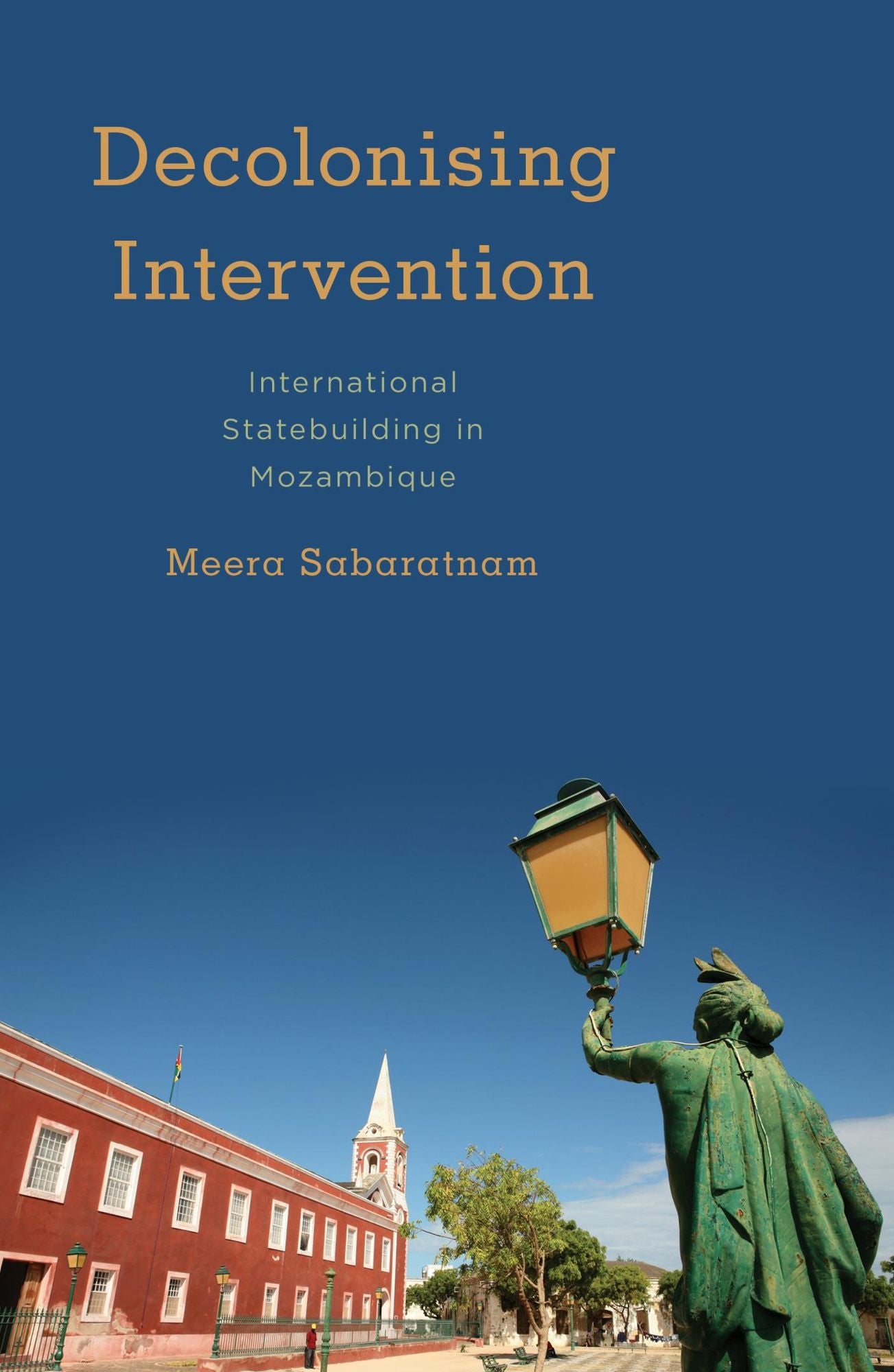 Decolonising Intervention: International Statebuilding in Mozambique