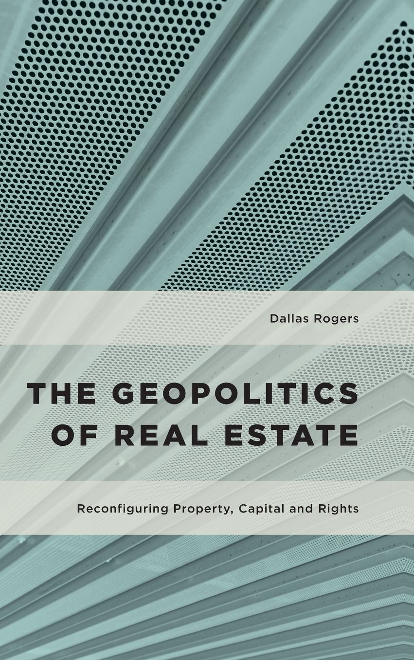 The Geopolitics of Real Estate: Reconfiguring Property, Capital and Rights