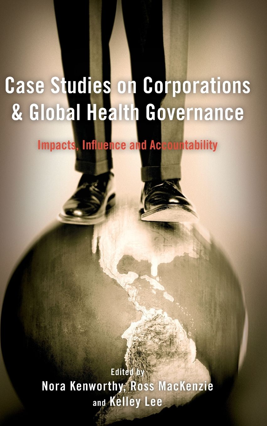 Case Studies on Corporations and Global Health Governance: Impacts, Influence and Accountability