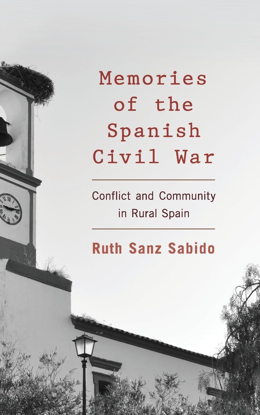 Memories of the Spanish Civil War: Conflict and Community in Rural Spain