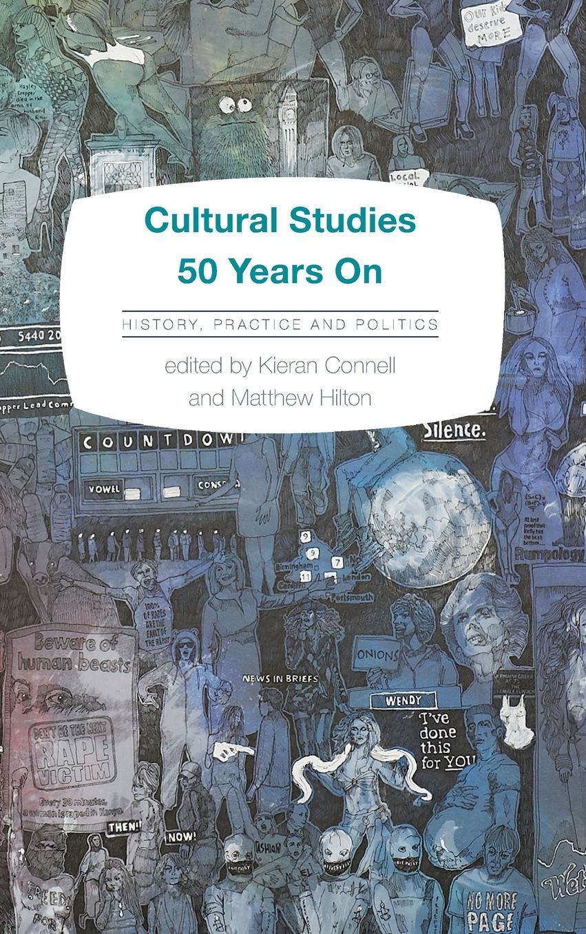 Cultural Studies 50 Years on: History, Practice and Politics