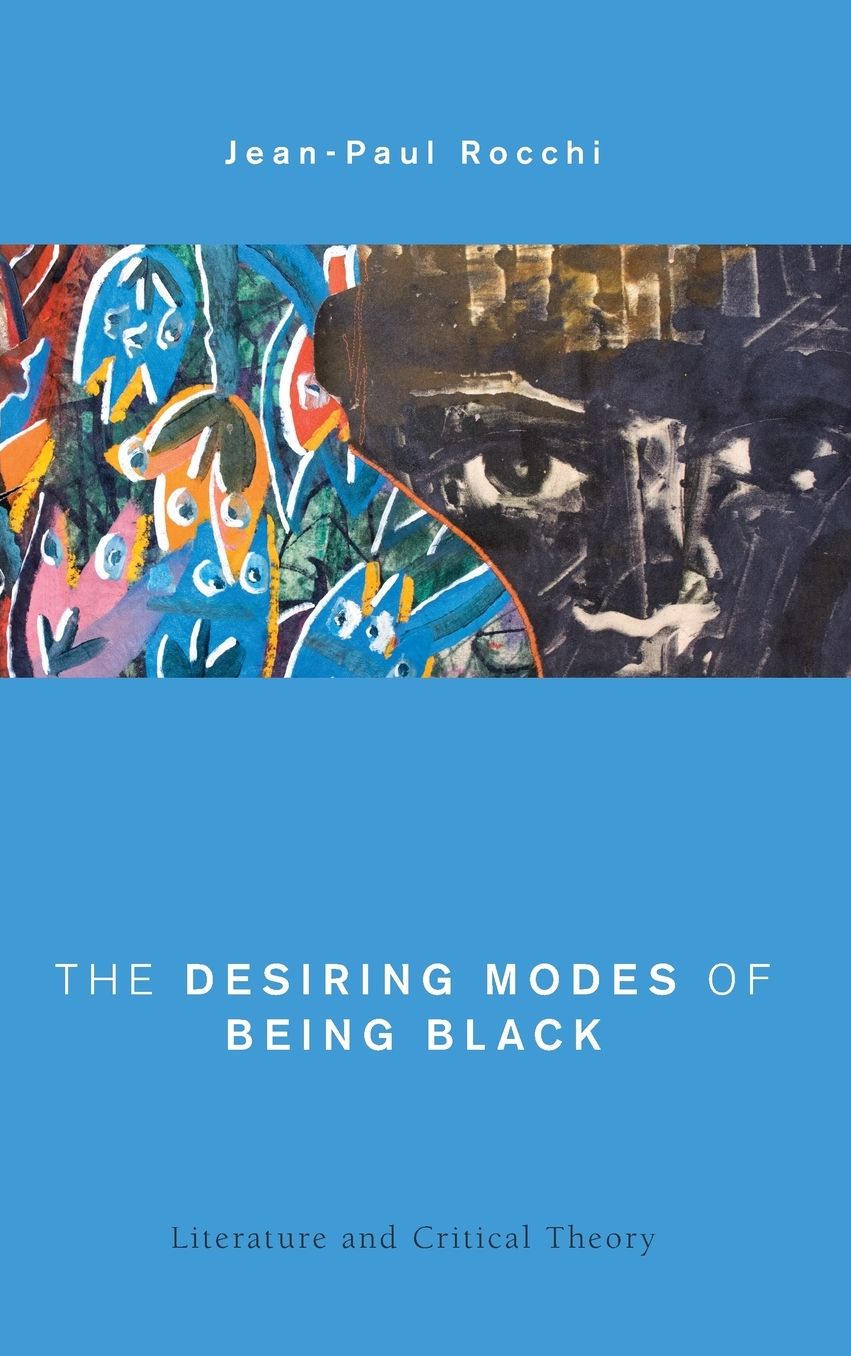 The Desiring Modes of Being Black: Literature and Critical Theory