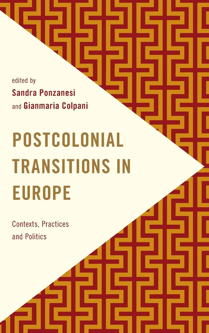 Postcolonial Transitions in Europe: Contexts, Practices and Politics