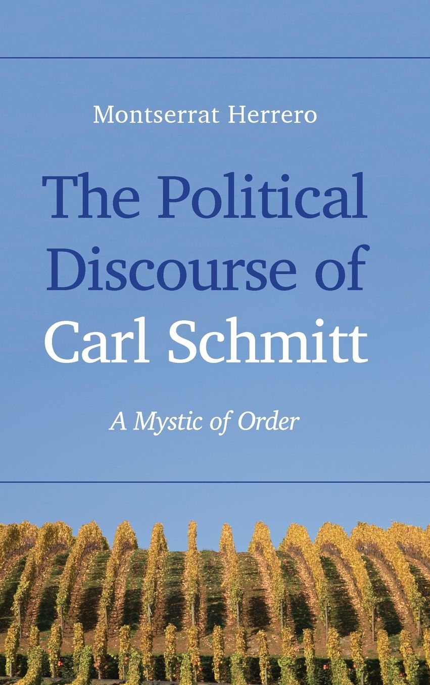 The Political Discourse of Carl Schmitt: A Mystic of Order
