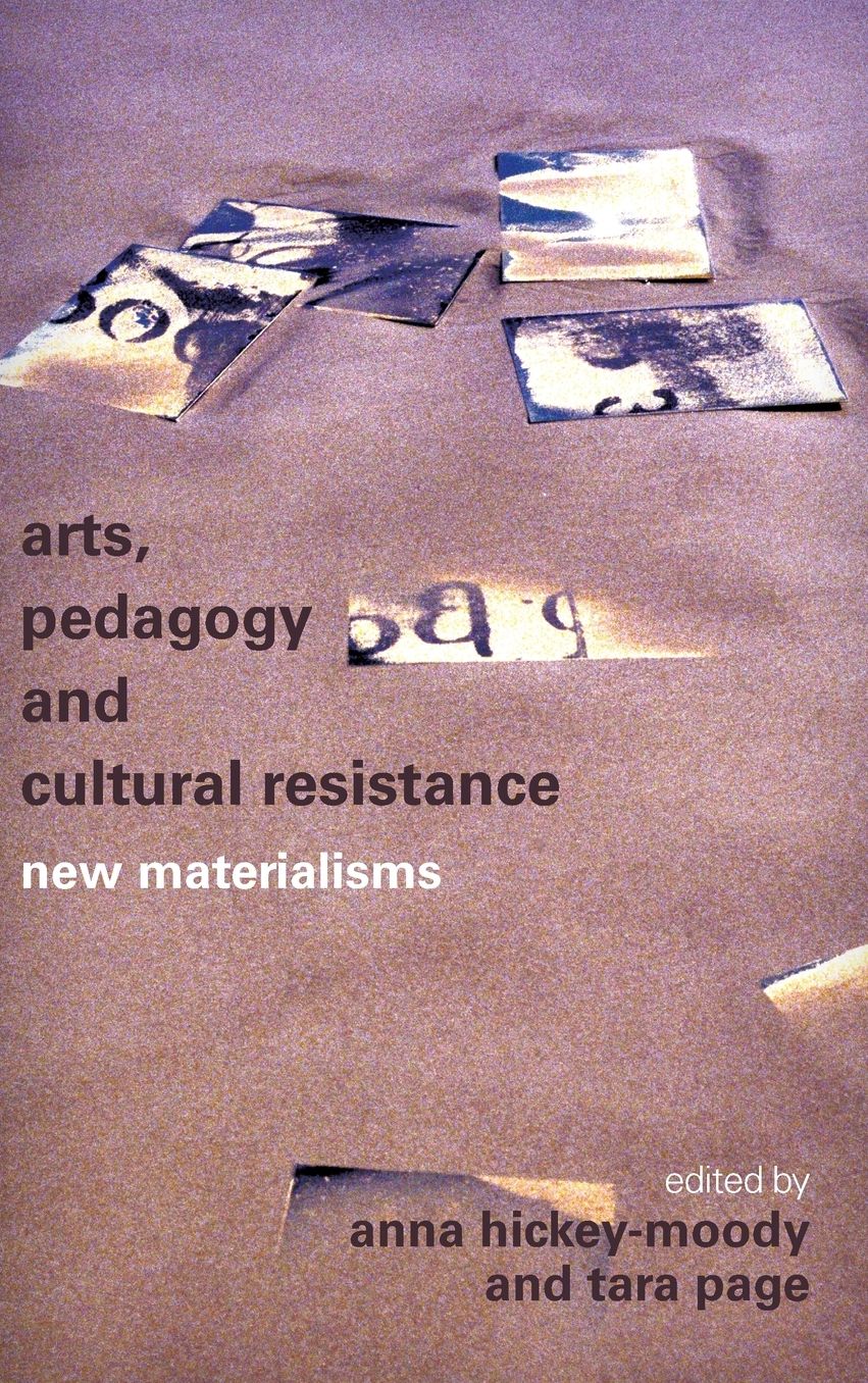 Arts, Pedagogy and Cultural Resistance: New Materialisms