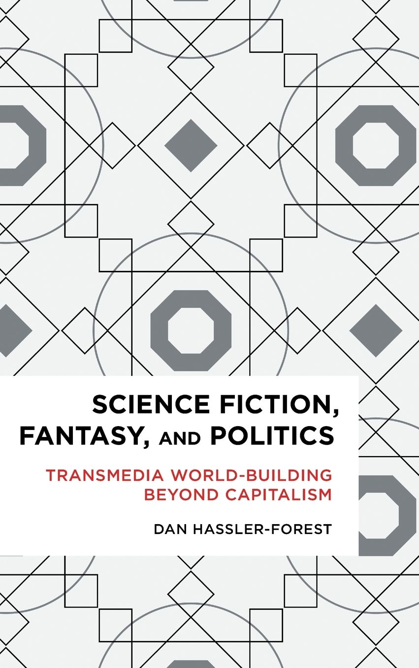 Science Fiction, Fantasy, and Politics: Transmedia World-Building Beyond Capitalism