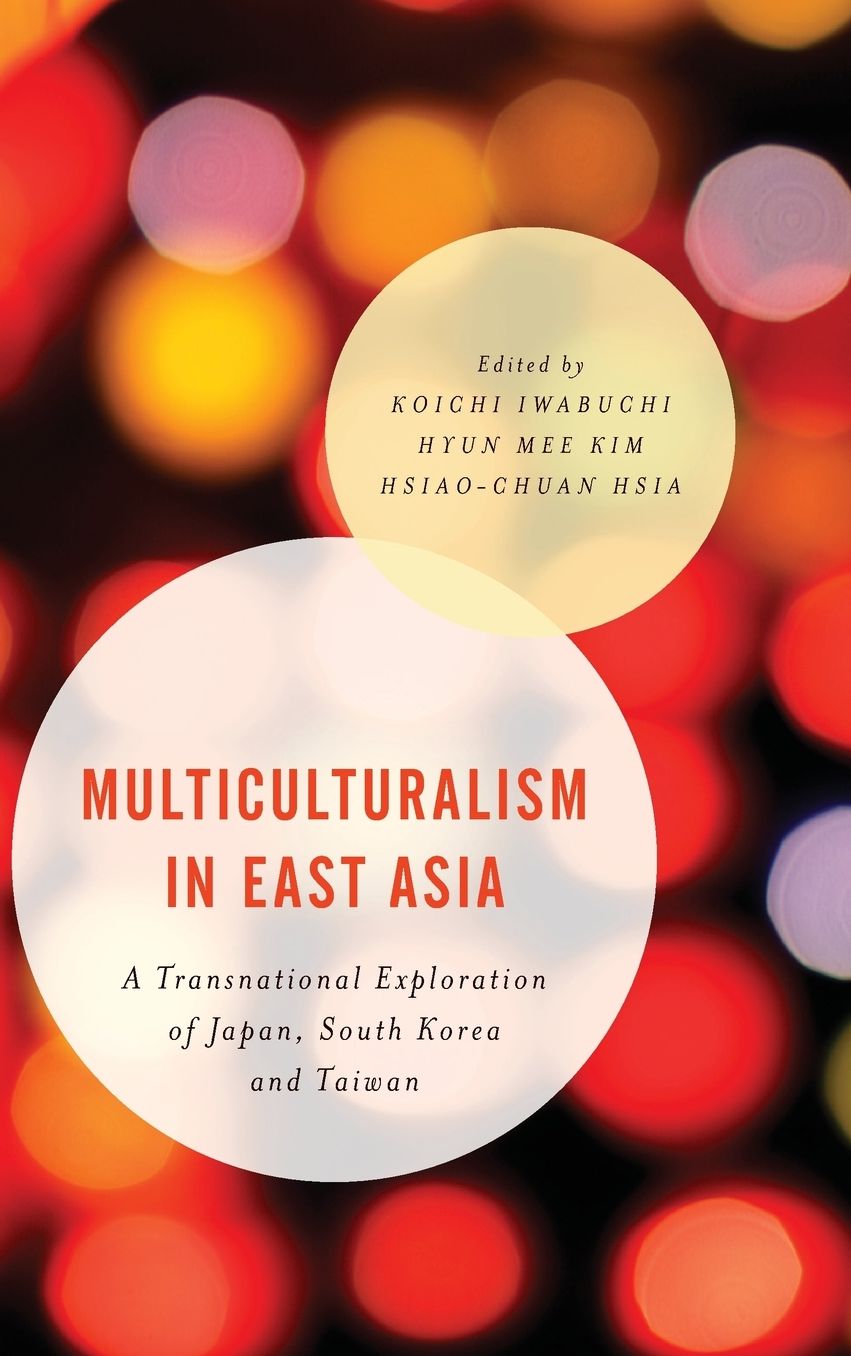 Multiculturalism in East Asia: A Transnational Exploration of Japan, South Korea and Taiwan