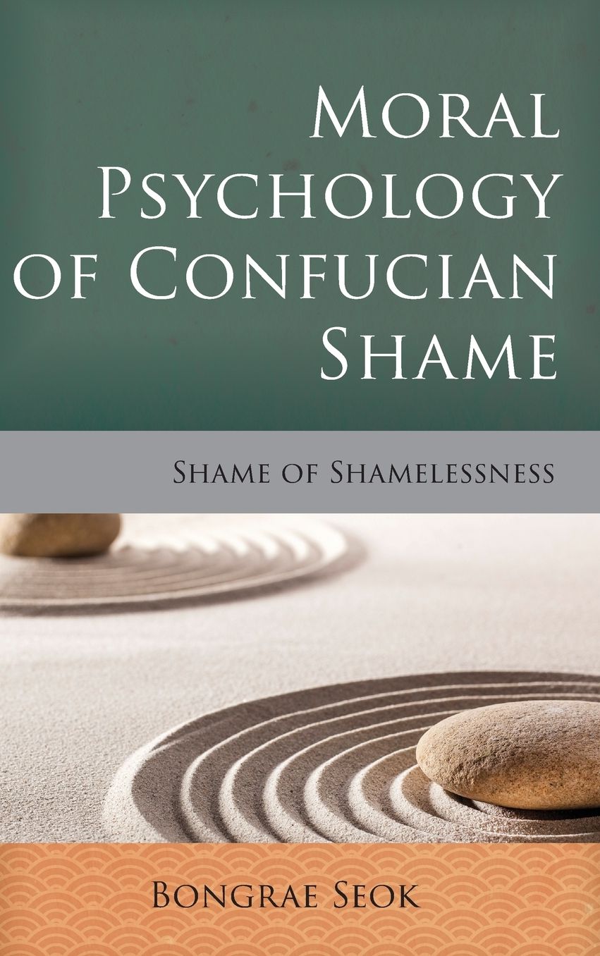 Moral Psychology of Confucian Shame: Shame of Shamelessness