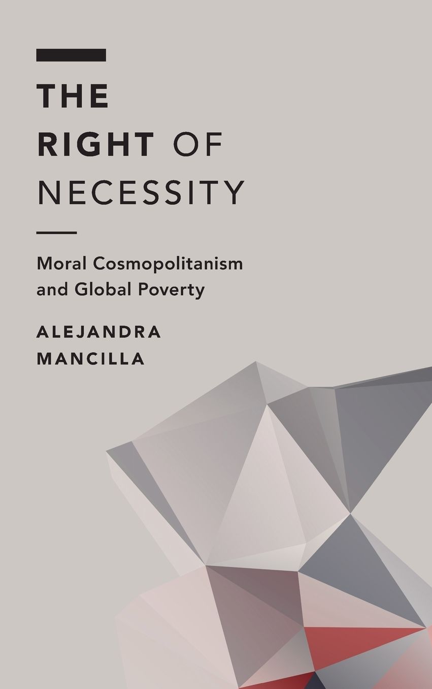 The Right of Necessity: Moral Cosmopolitanism and Global Poverty