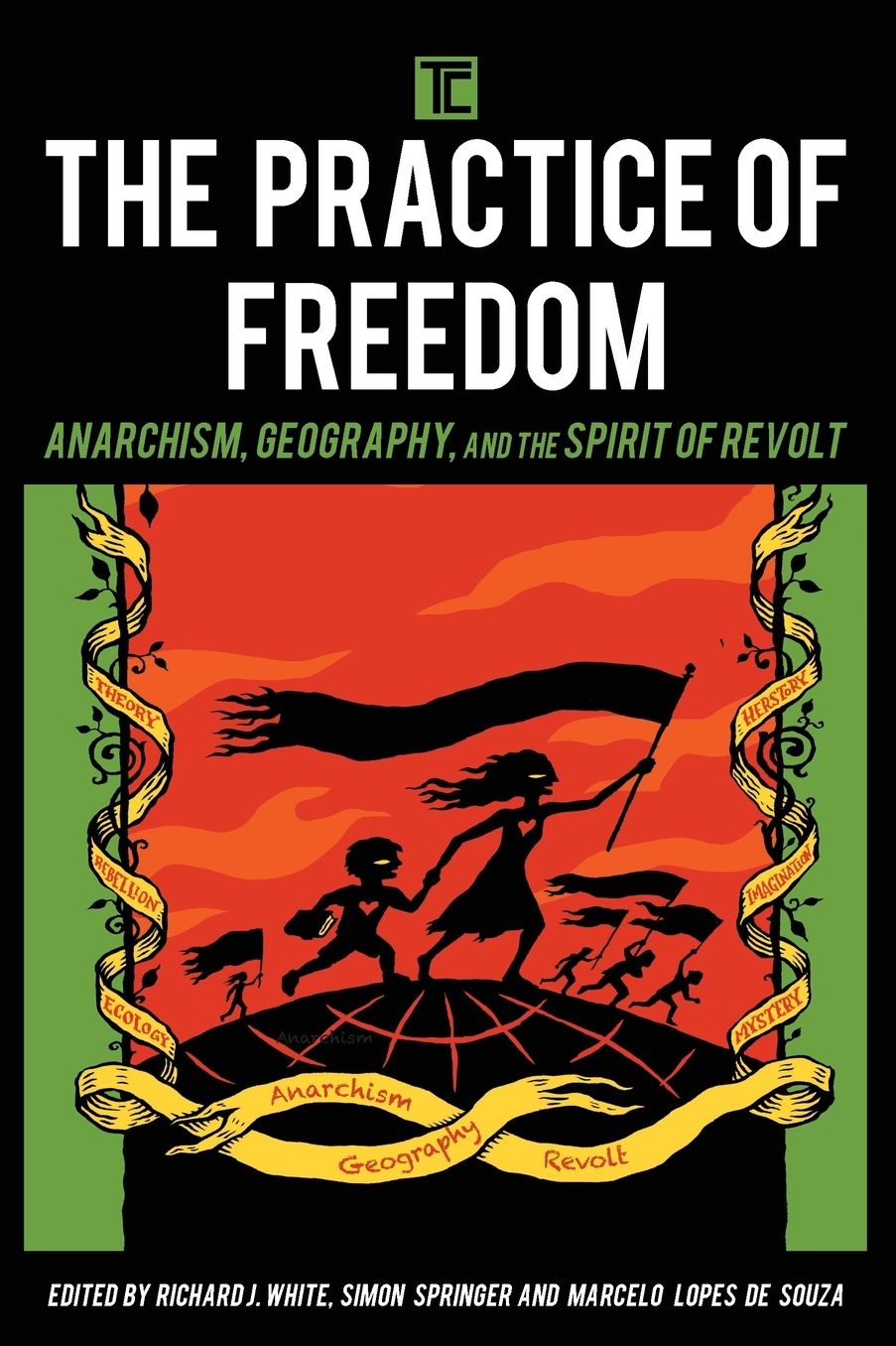 The Practice of Freedom: Anarchism, Geography, and the Spirit of Revolt