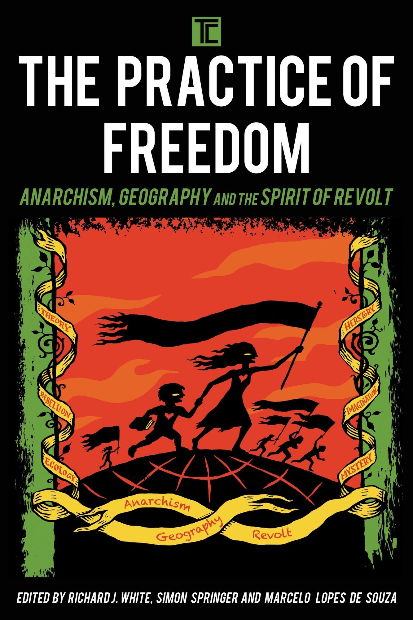 The Practice of Freedom: Anarchism, Geography, and the Spirit of Revolt