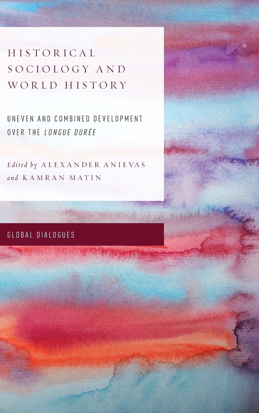 Historical Sociology and World History: Uneven and Combined Development Over the Longue DurÃ¯Â¿Â½e
