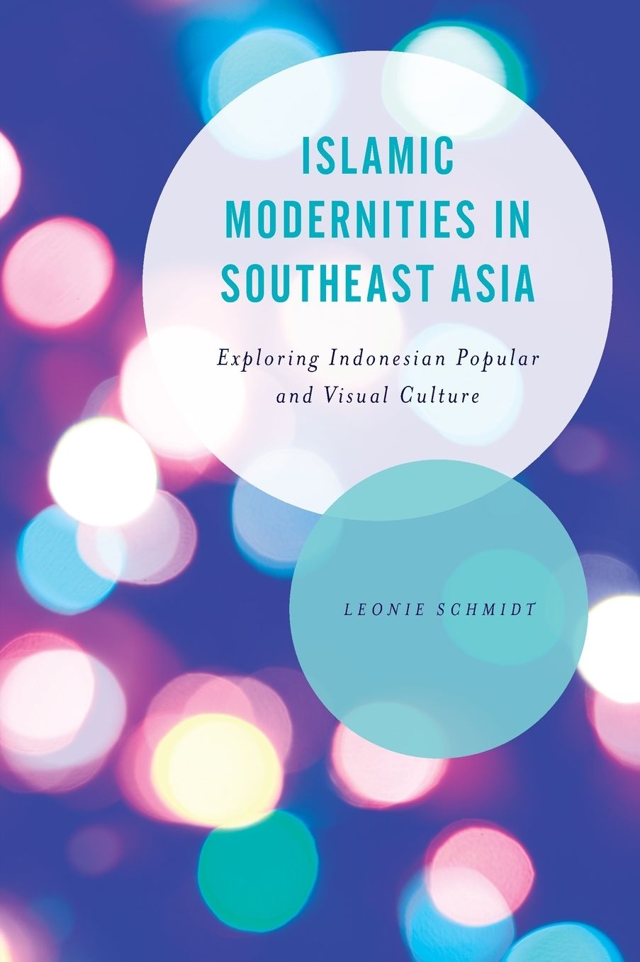 Islamic Modernities in Southeast Asia: Exploring Indonesian Popular and Visual Culture