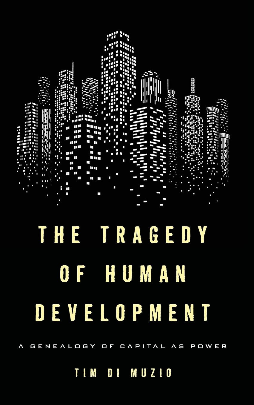 The Tragedy of Human Development: A Genealogy of Capital as Power