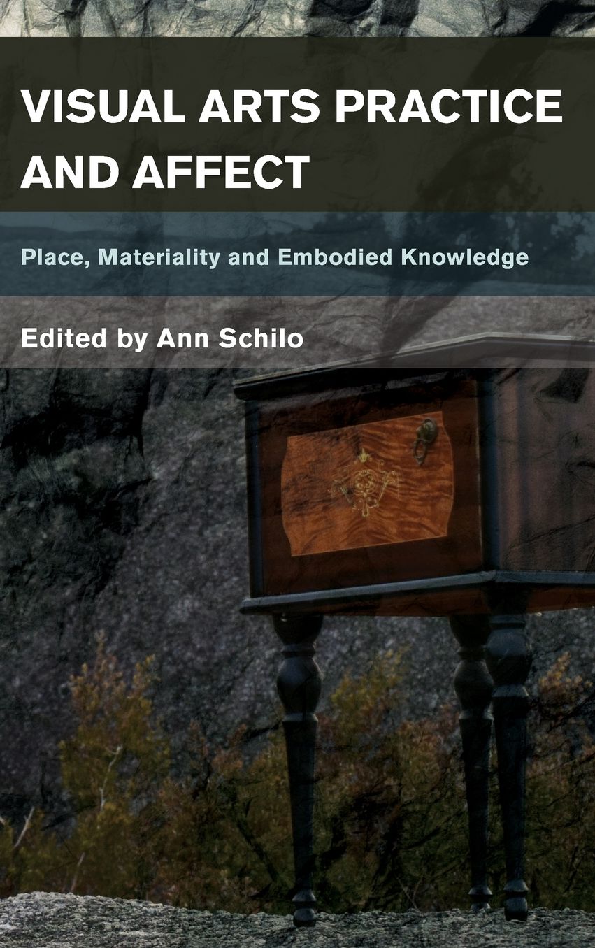 Visual Arts Practice and Affect: Place, Materiality and Embodied Knowing