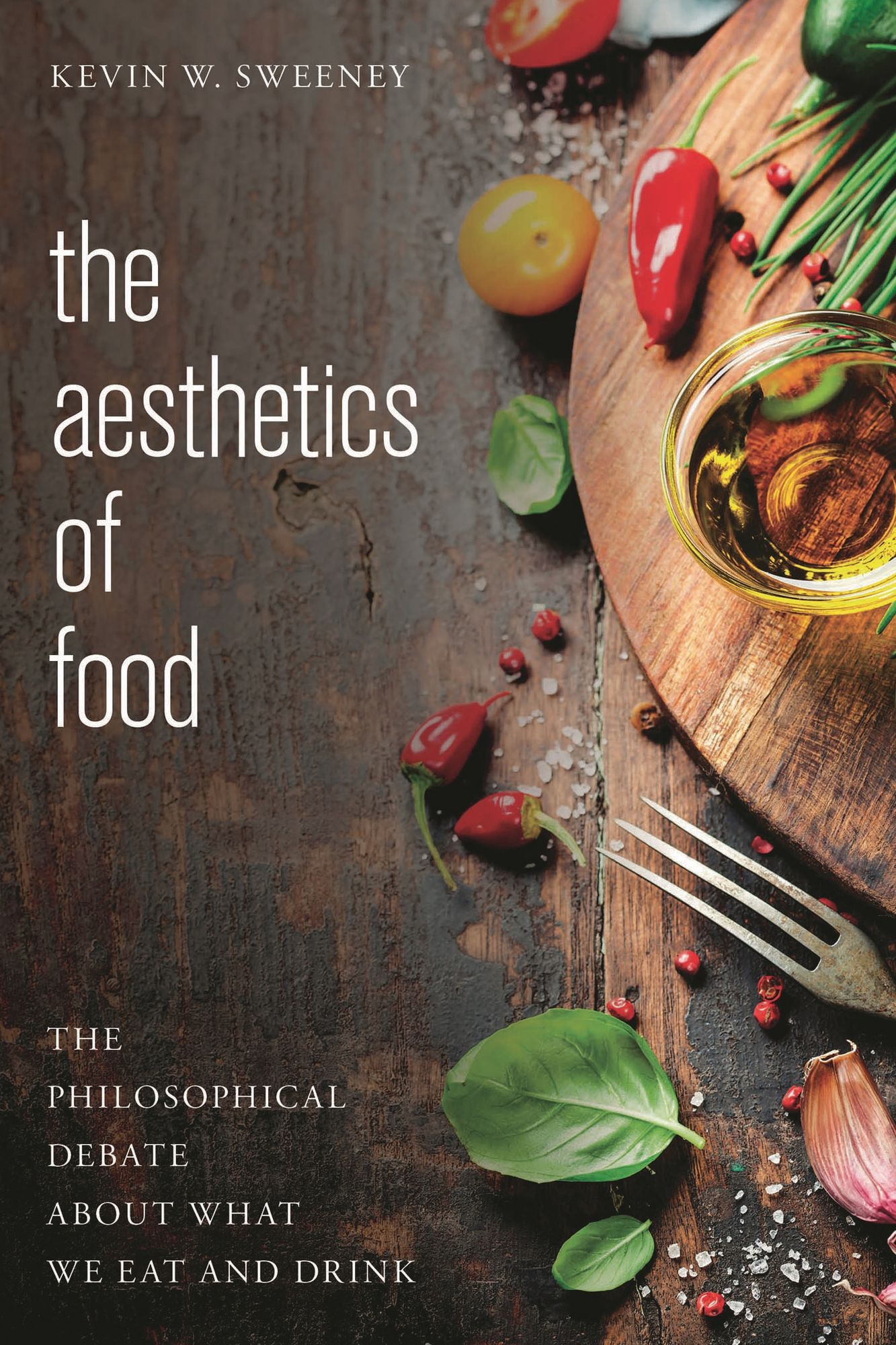 The Aesthetics of Food: The Philosophical Debate About What We Eat and Drink