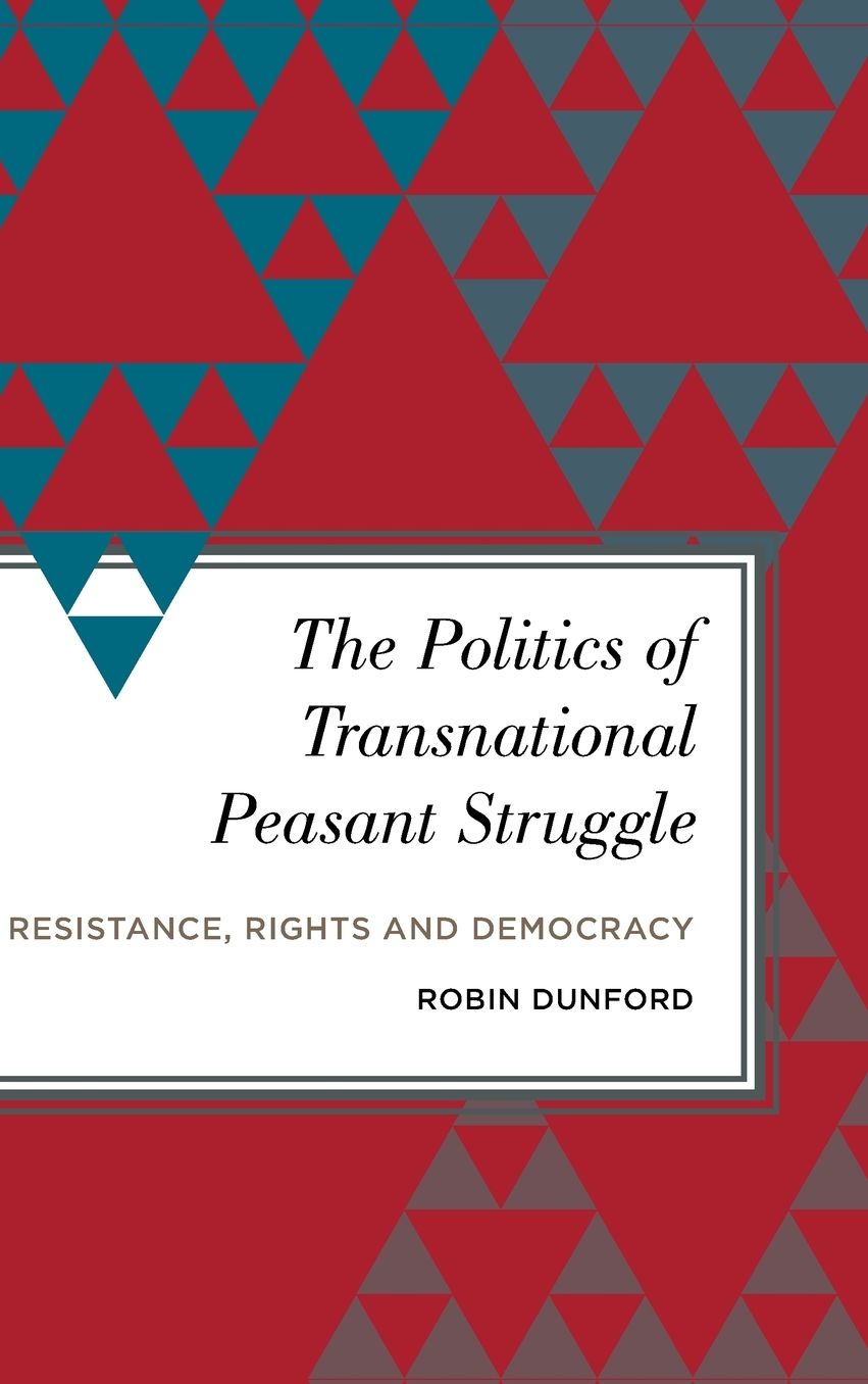 The Politics of Transnational Peasant Struggle: Resistance, Rights and Democracy
