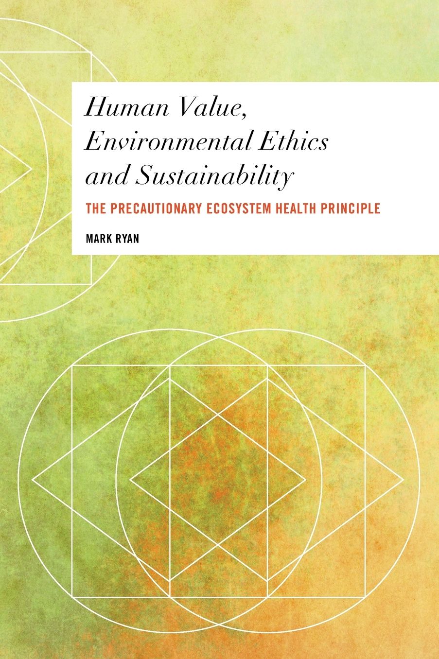 Human Value, Environmental Ethics and Sustainability: The Precautionary Ecosystem Health Principle