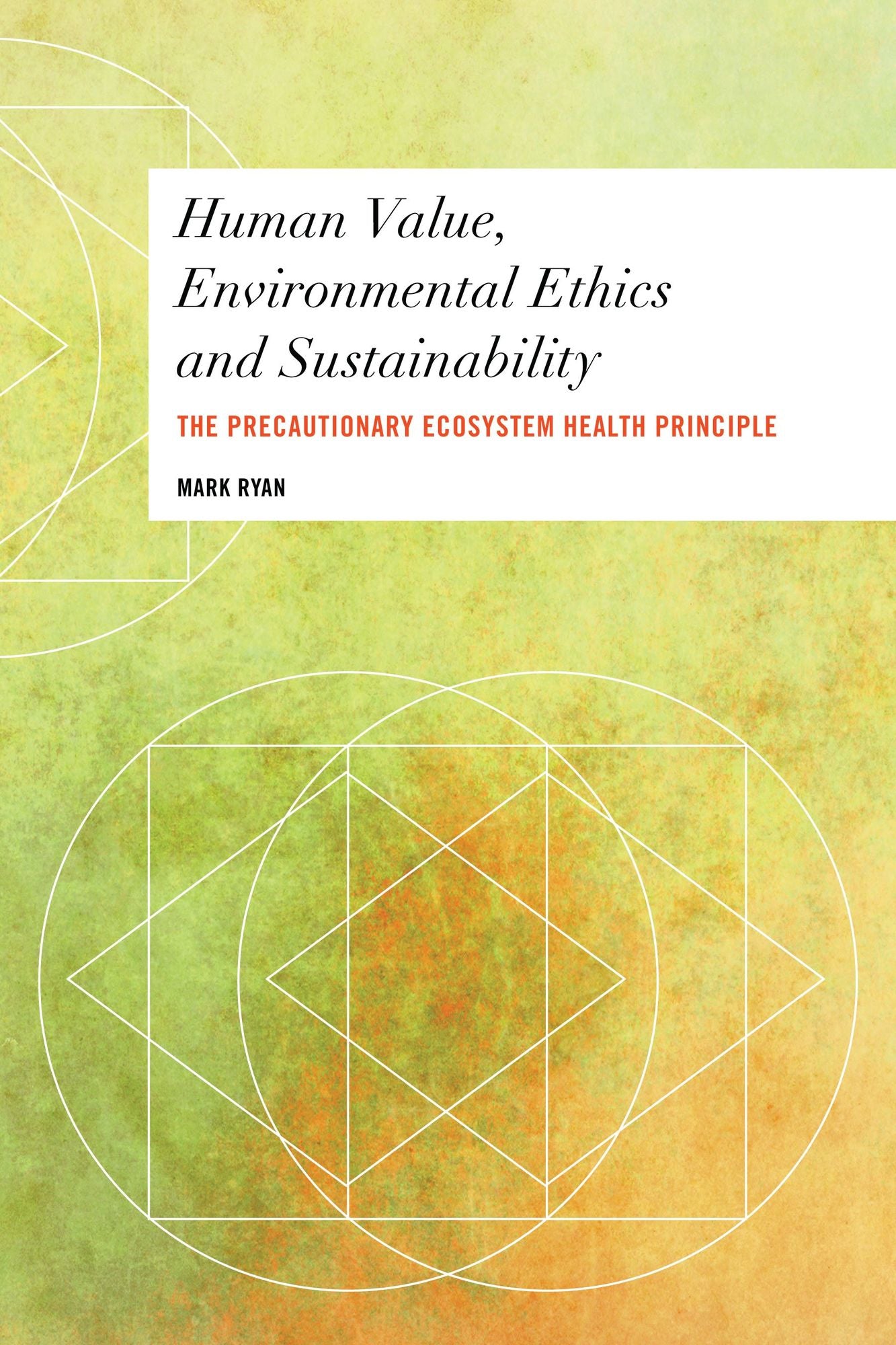 Human Value, Environmental Ethics and Sustainability: The Precautionary Ecosystem Health Principle