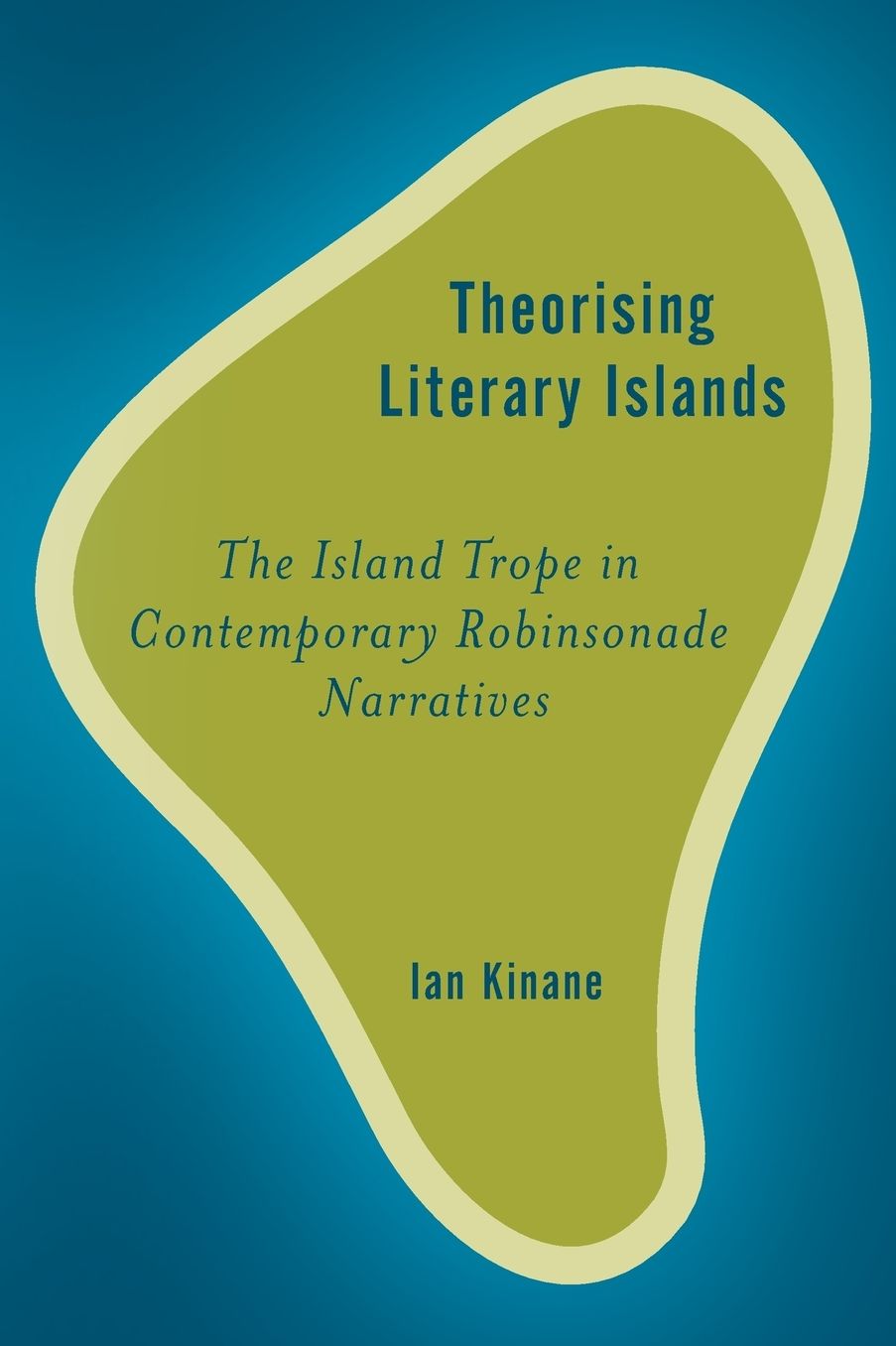 Theorizing Literary Islands : The Island Trope in Contemporary Robinsonade Narratives