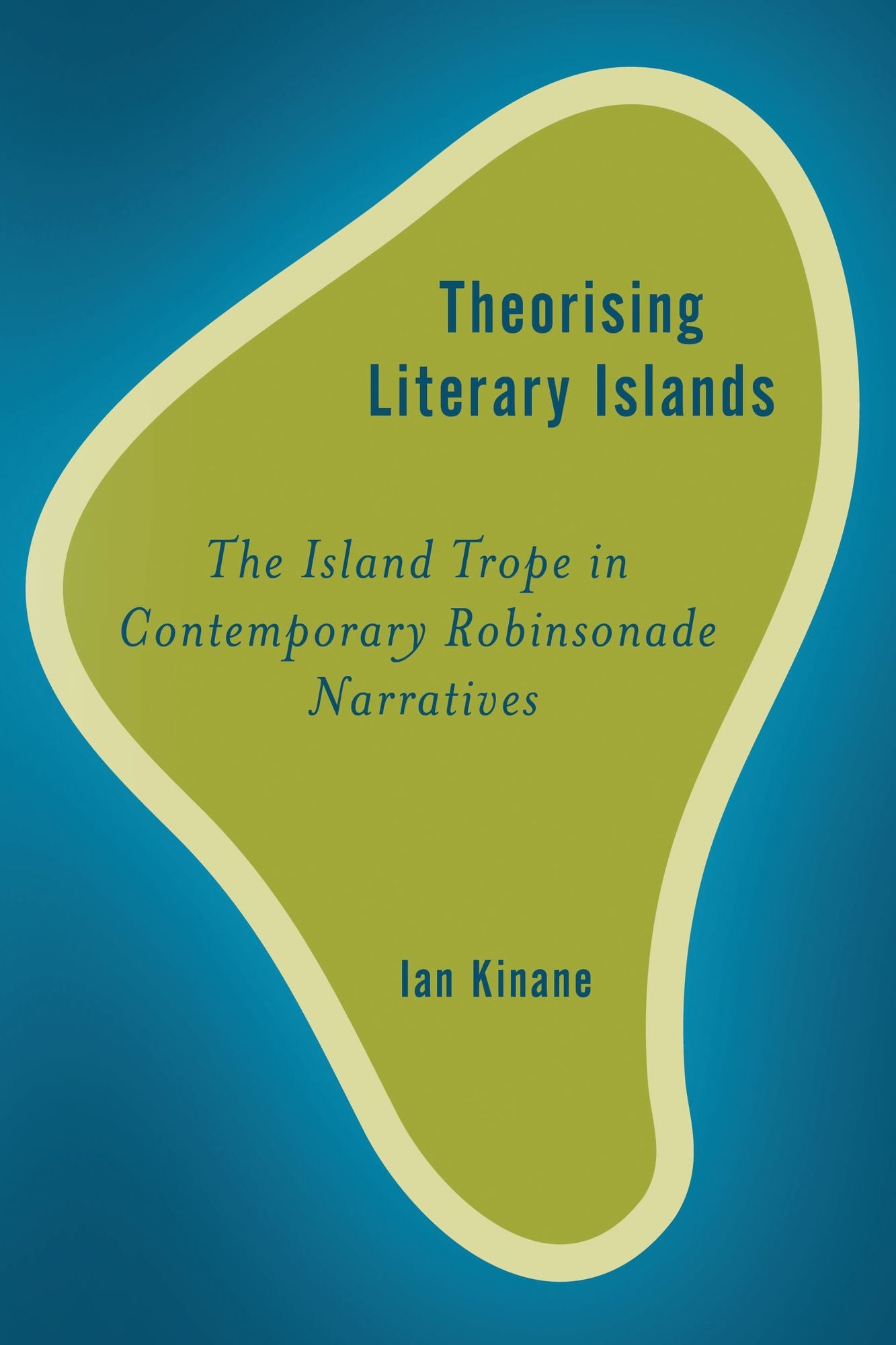 Theorising Literary Islands: The Island Trope in Contemporary Robinsonade Narratives