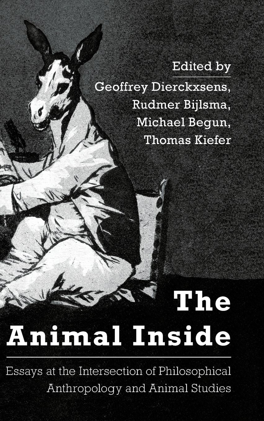 The Animal Inside: Essays at the Intersection of Philosophical Anthropology and Animal Studies