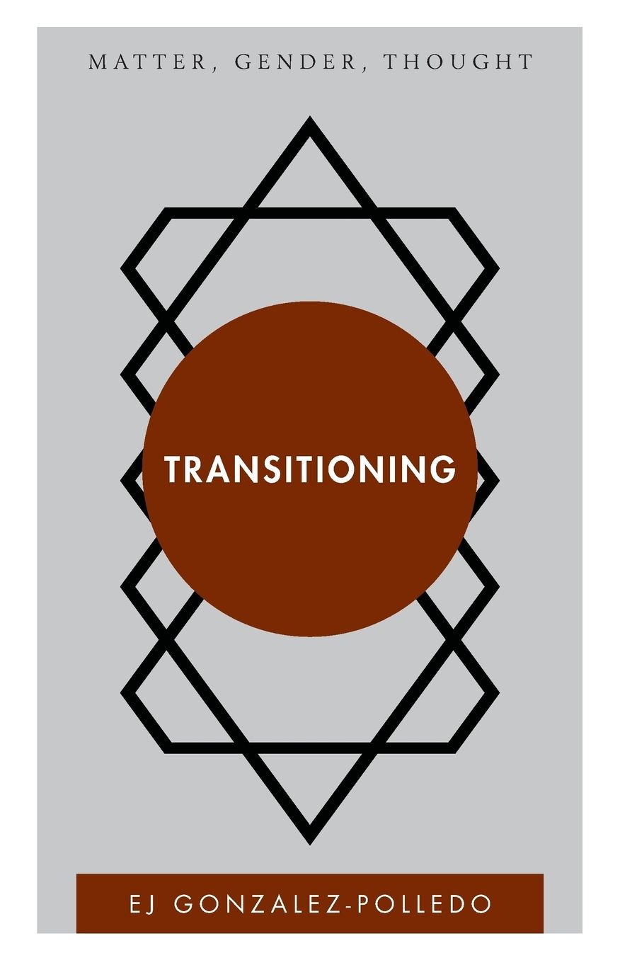 Transitioning: Matter, Gender, Thought