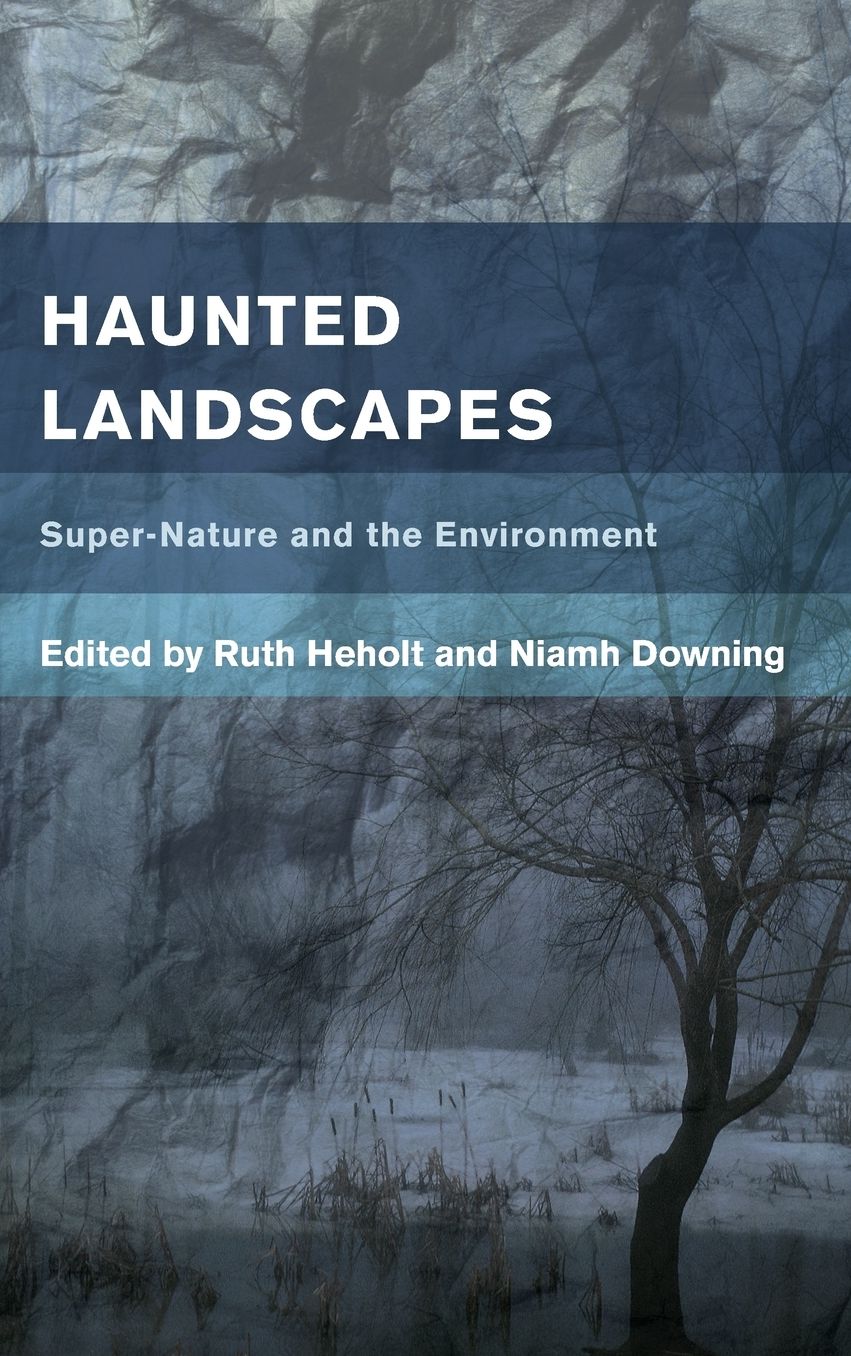Haunted Landscapes: Super-Nature and the Environment
