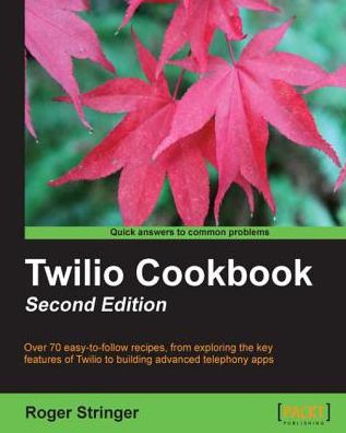 Twilio Cookbook: Second Edition